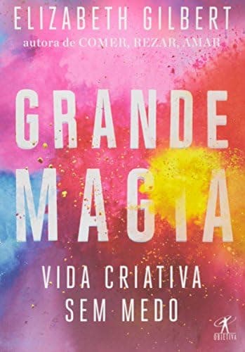 Grande Magia: Vida criativa sem medo